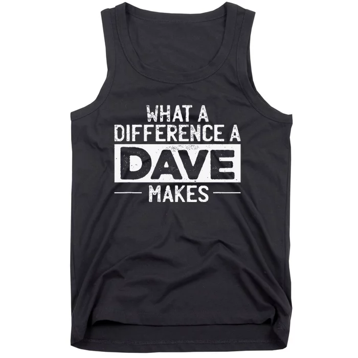 David Dave What A Difference A Dave Makes Tank Top