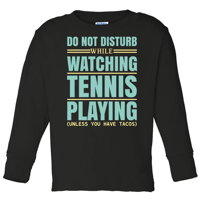 Don't Disturb While Watching Tennis Playing Toddler Long Sleeve Shirt