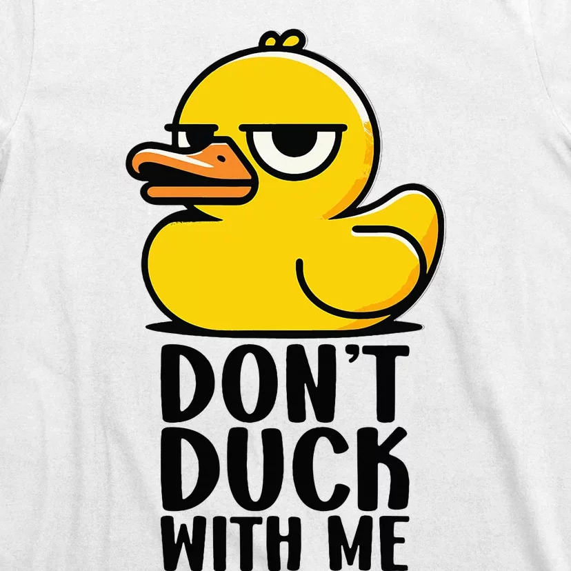 Dont Duck With Me  Cool Funny Duck Gift Funny Ducks T-Shirt