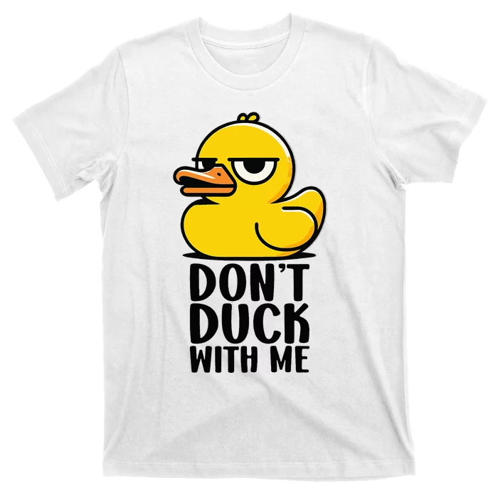 Dont Duck With Me  Cool Funny Duck Gift Funny Ducks T-Shirt