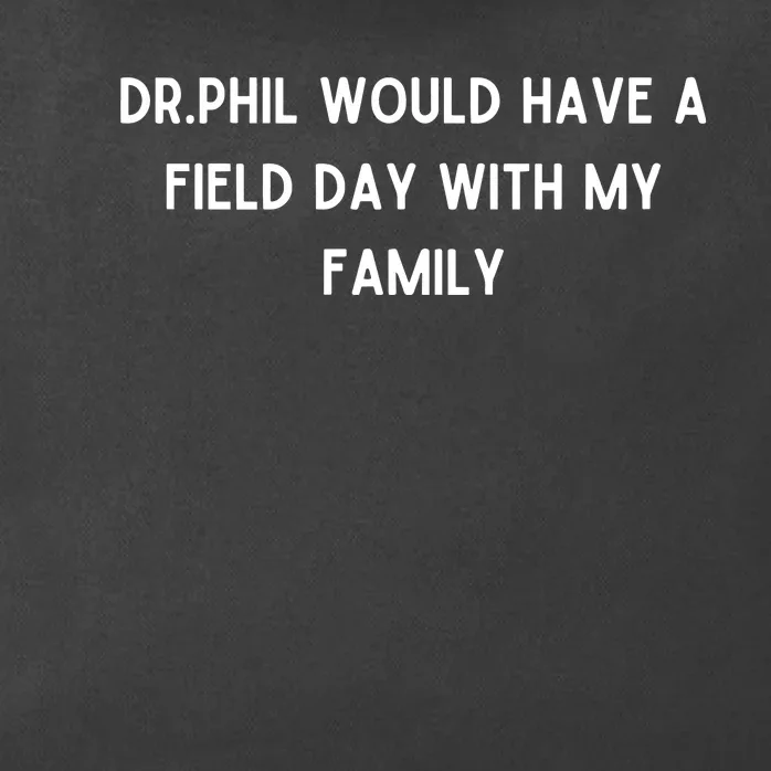 Doublecrossco Dr.Phil Would Have A Field Day With My Family Zip Tote Bag