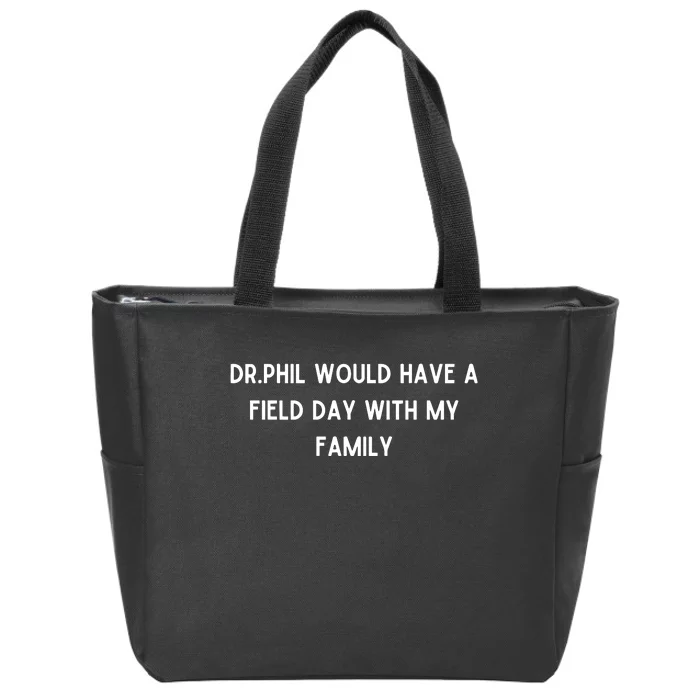 Doublecrossco Dr.Phil Would Have A Field Day With My Family Zip Tote Bag