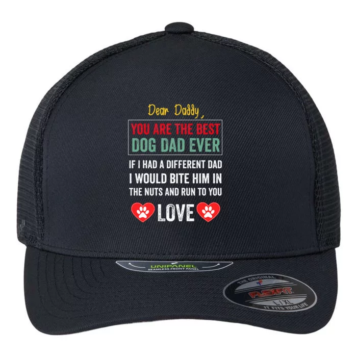 Dear Daddy You Are The Best Dog Dad Ever FatherS Day Flexfit Unipanel Trucker Cap