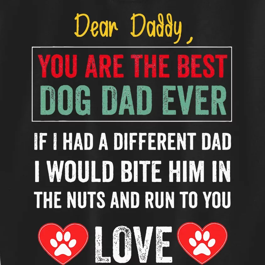 Dear Daddy You Are The Best Dog Dad Ever FatherS Day Kids Sweatshirt