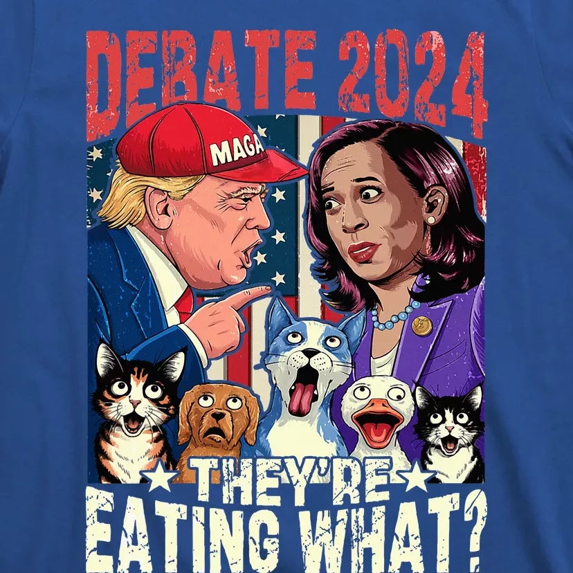 Debate Election 2024 Pets Dog Cat Theyre Eating What T-Shirt