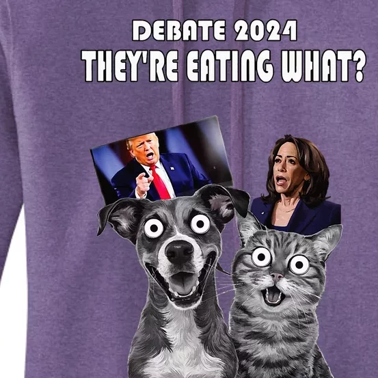 Debate Election 2024 Pets Dog Cat TheyRe Eating What Women's Pullover Hoodie