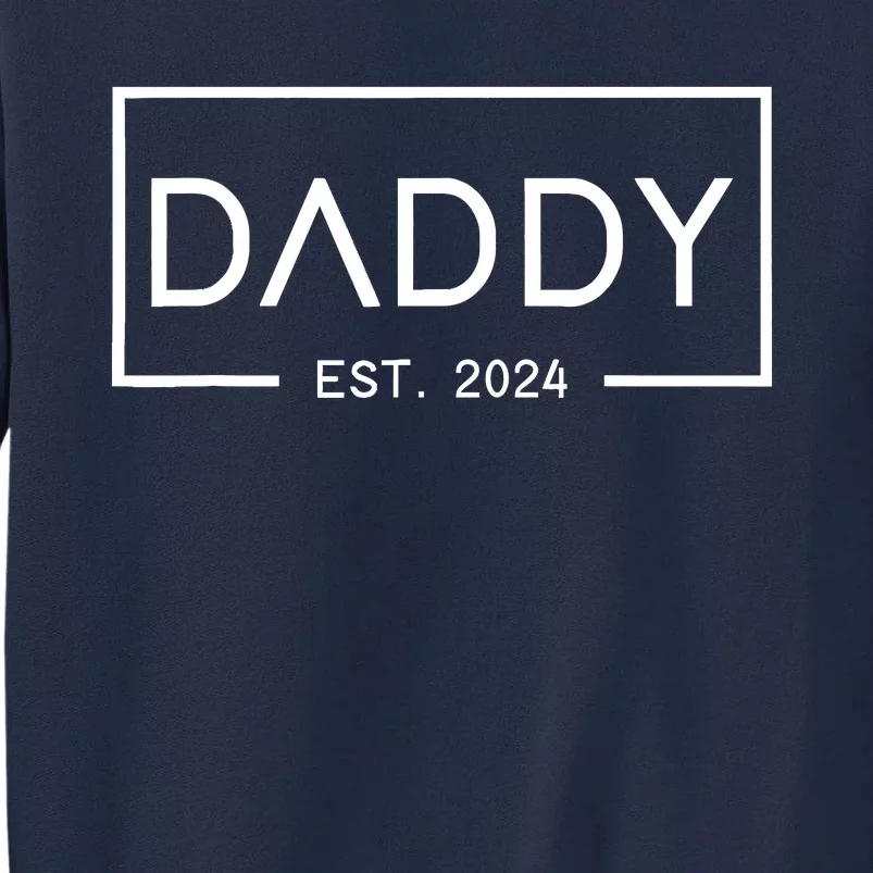 Daddy Est 2024 First Daddy FatherS Day 2024 New Daddy Tall Sweatshirt