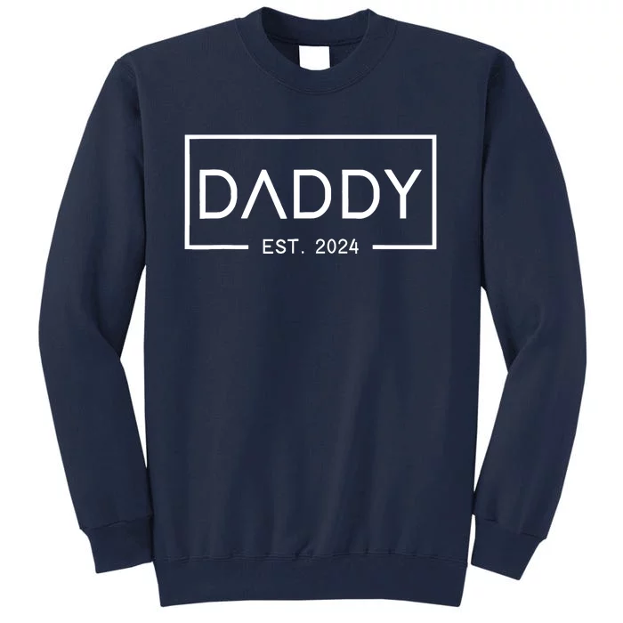 Daddy Est 2024 First Daddy FatherS Day 2024 New Daddy Tall Sweatshirt