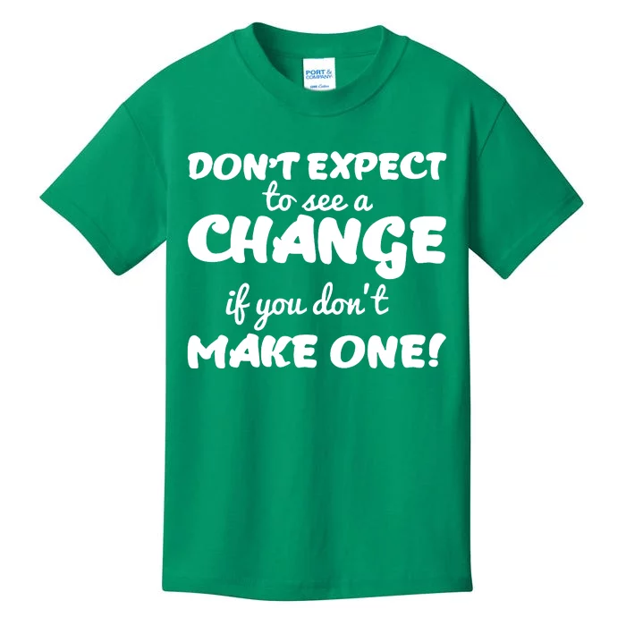 Dont Expect A Change If You Dont Make One Kids T-Shirt