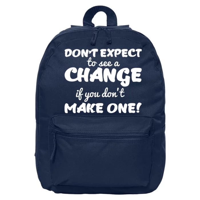 Dont Expect A Change If You Dont Make One 16 in Basic Backpack