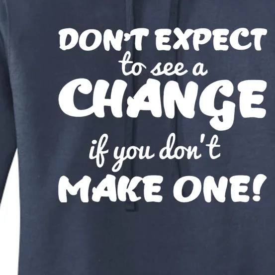 Dont Expect A Change If You Dont Make One Women's Pullover Hoodie