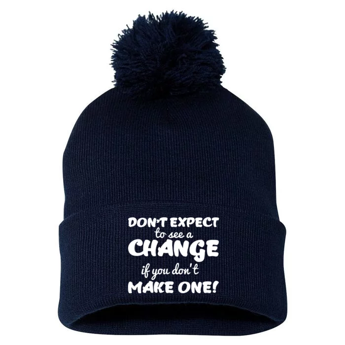 Dont Expect A Change If You Dont Make One Pom Pom 12in Knit Beanie