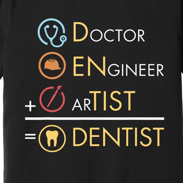 Doctor Engineer Artist Dentist Funny Dental Premium T-Shirt