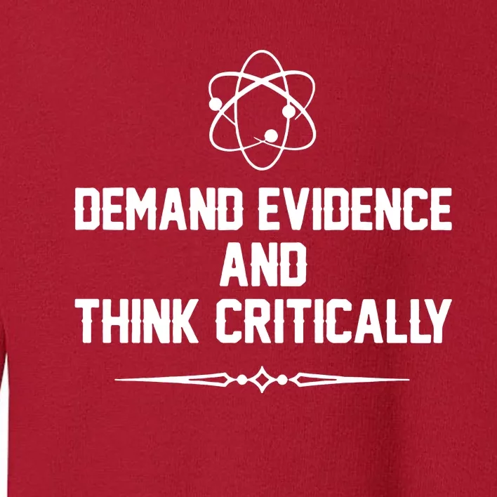 Demand Evidence And Think Critically Toddler Sweatshirt