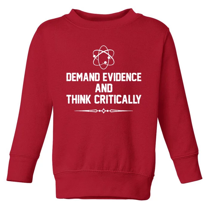 Demand Evidence And Think Critically Toddler Sweatshirt