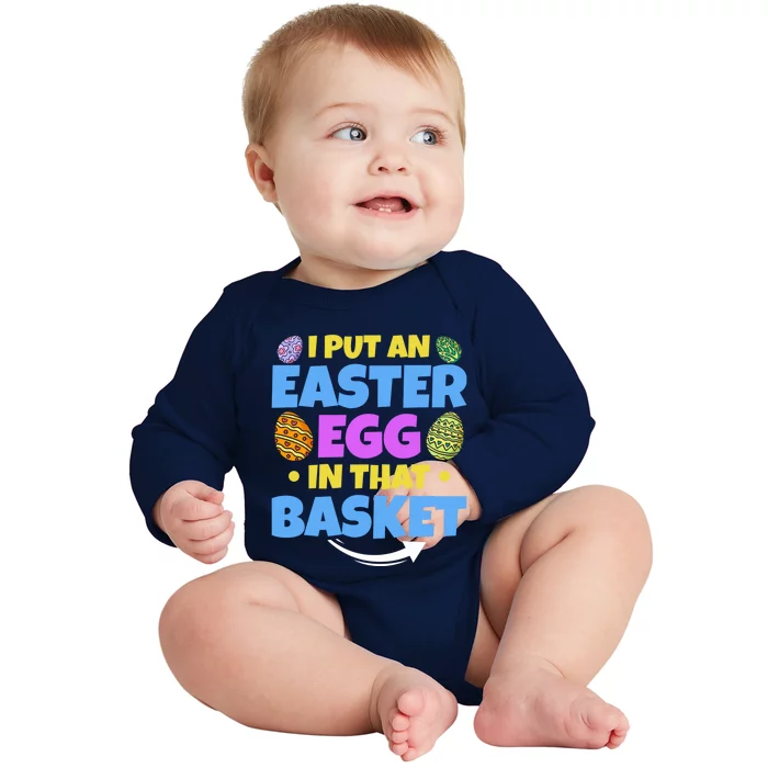 Dad Easter Announcet I Put An Easter Egg In That Basket Gift Baby Long Sleeve Bodysuit