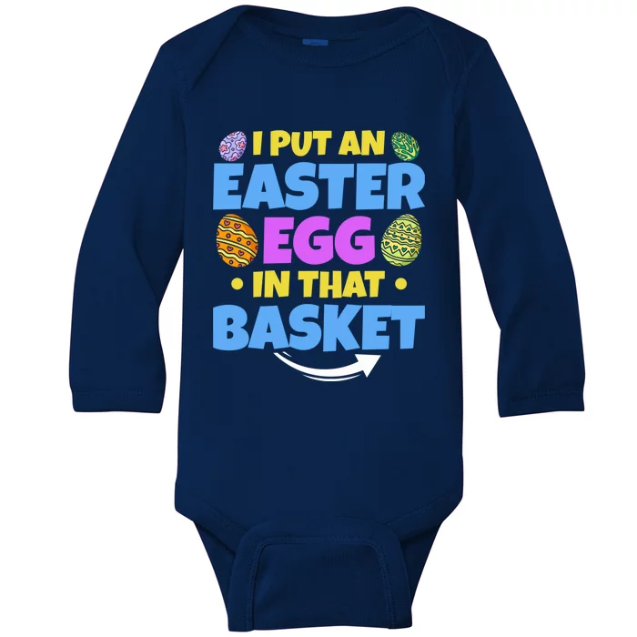 Dad Easter Announcet I Put An Easter Egg In That Basket Gift Baby Long Sleeve Bodysuit