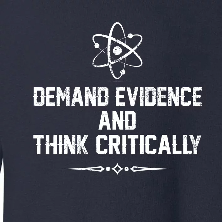 Demand Evidence And Think Critically Toddler Sweatshirt