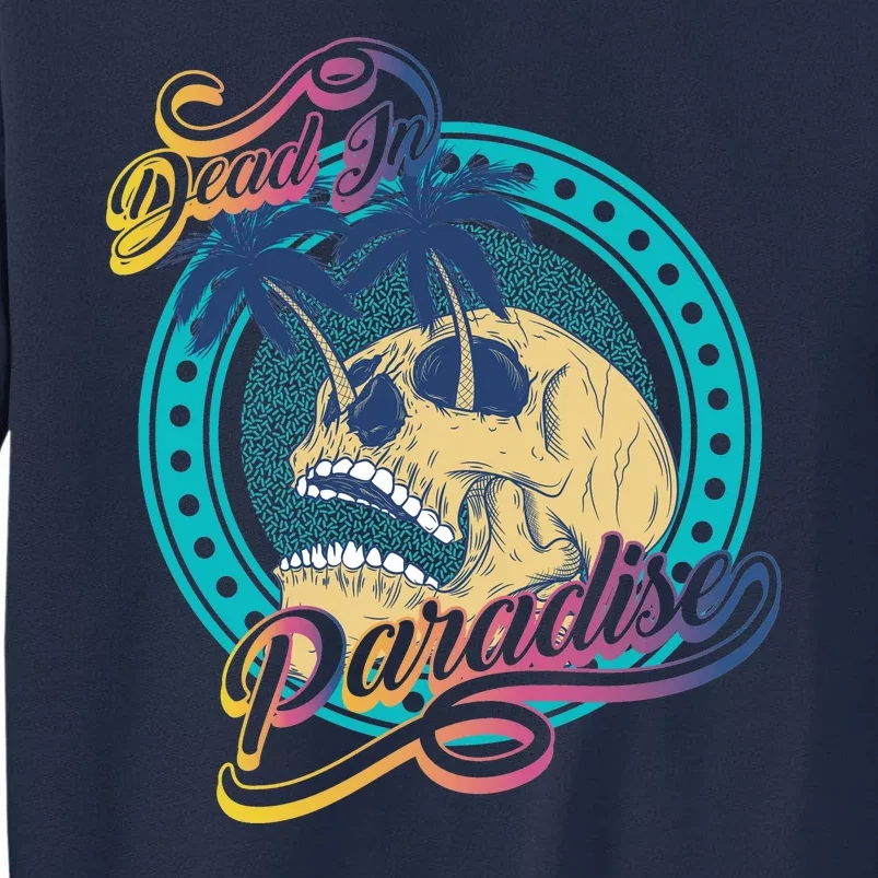 Dead In Paradise Tropical Skull Tall Sweatshirt