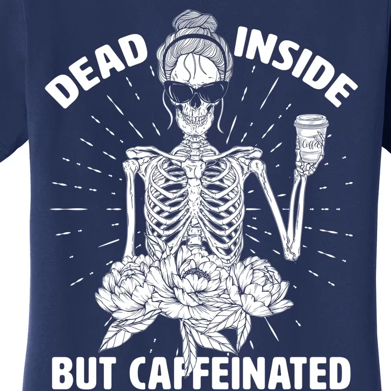 Dead Inside But Caffeinated Women's T-Shirt