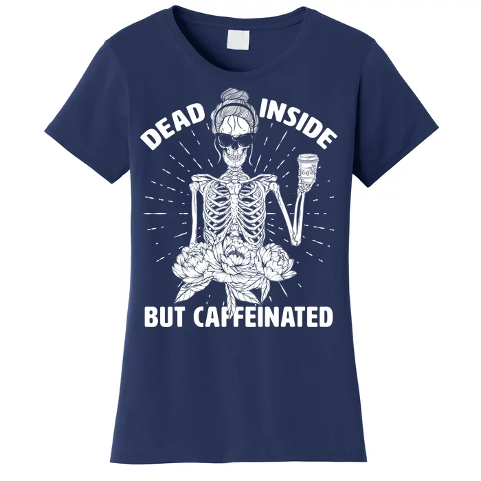 Dead Inside But Caffeinated Women's T-Shirt