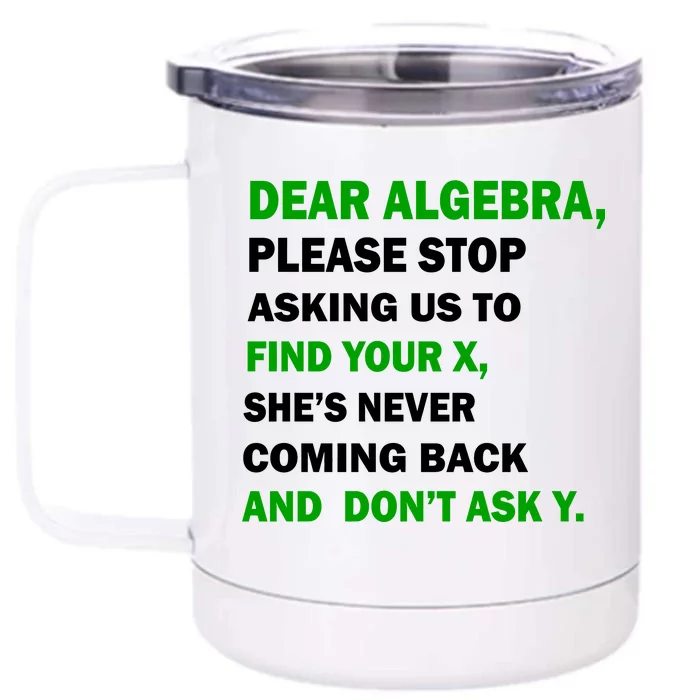 Dear Algebra Find Your X And Don't Tell Y Front & Back 12oz Stainless Steel Tumbler Cup