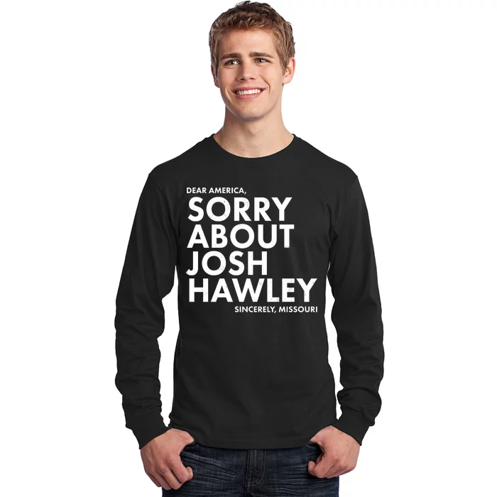 Dear America Sorry About Josh Hawley Sincerely Missouri Long Sleeve Shirt