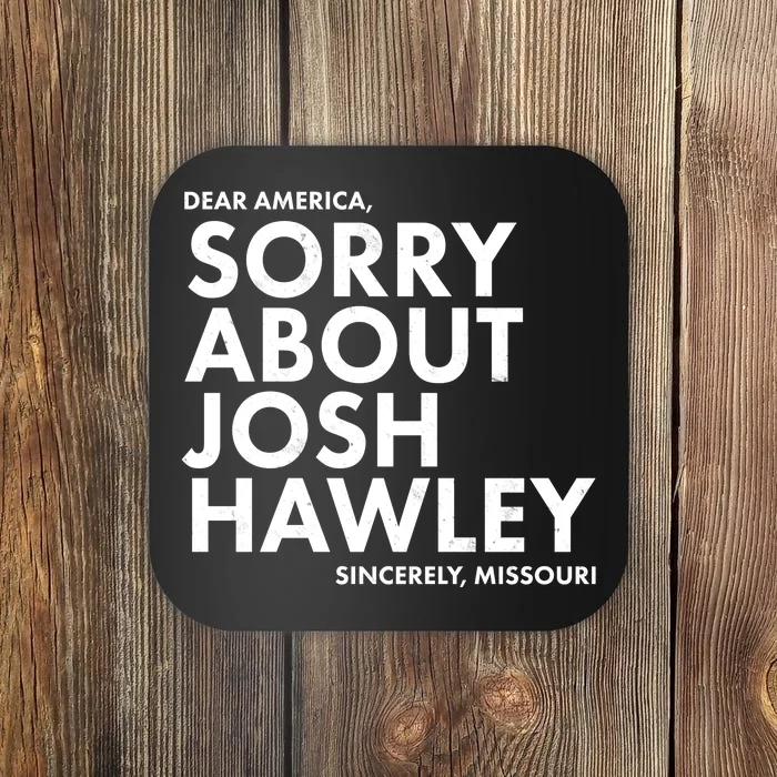 Dear America Sorry About Josh Hawley Sincerely Missouri Coaster