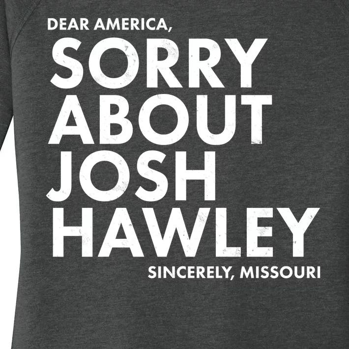 Dear America Sorry About Josh Hawley Sincerely Missouri Women's Perfect Tri Tunic Long Sleeve Shirt