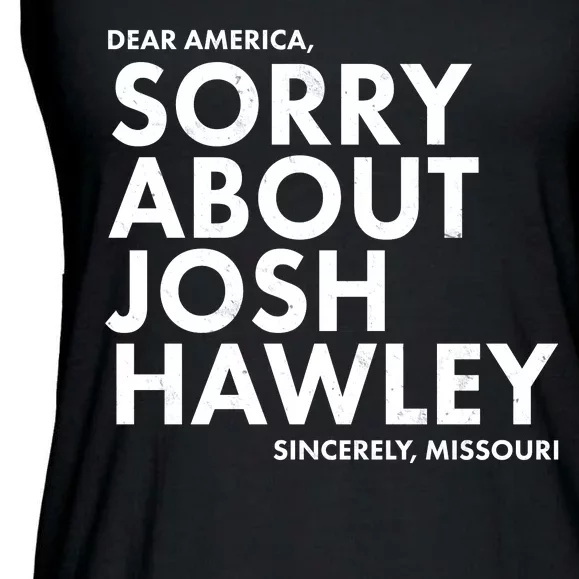 Dear America Sorry About Josh Hawley Sincerely Missouri Ladies Essential Flowy Tank