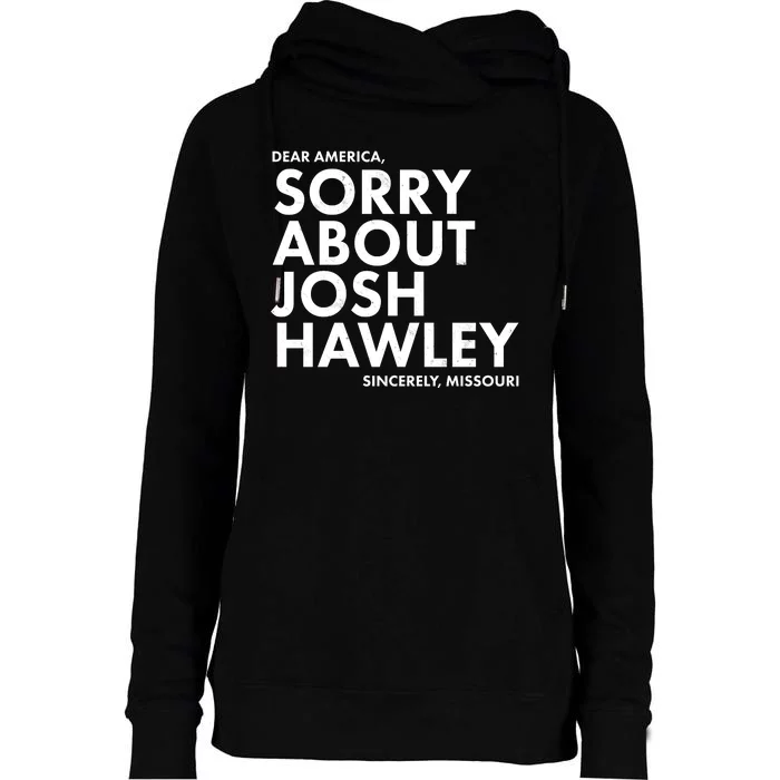 Dear America Sorry About Josh Hawley Sincerely Missouri Womens Funnel Neck Pullover Hood