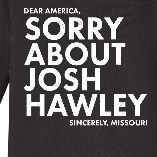 Dear America Sorry About Josh Hawley Sincerely Missouri Baby Long Sleeve Bodysuit