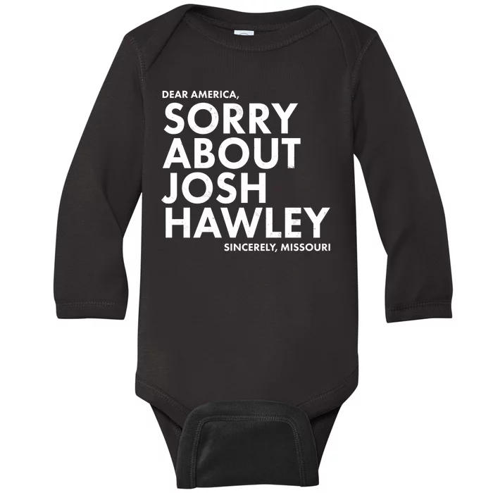 Dear America Sorry About Josh Hawley Sincerely Missouri Baby Long Sleeve Bodysuit