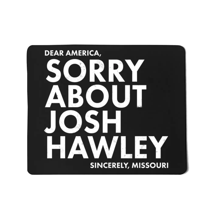 Dear America Sorry About Josh Hawley Sincerely Missouri Mousepad