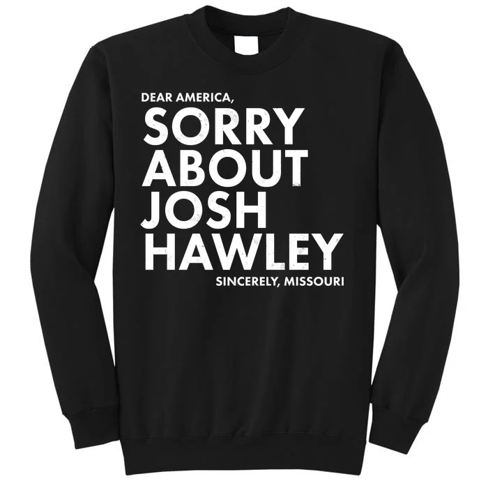 Dear America Sorry About Josh Hawley Sincerely Missouri Tall Sweatshirt