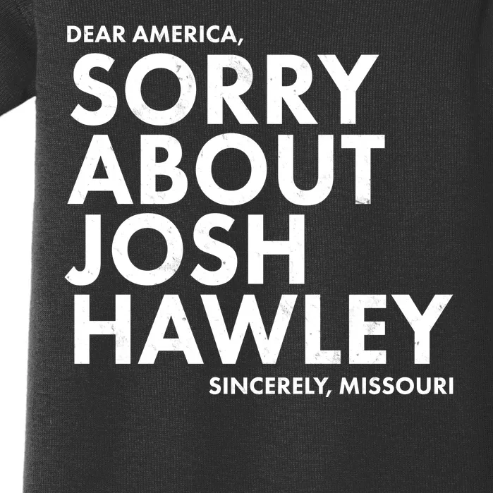 Dear America Sorry About Josh Hawley Sincerely Missouri Baby Bodysuit