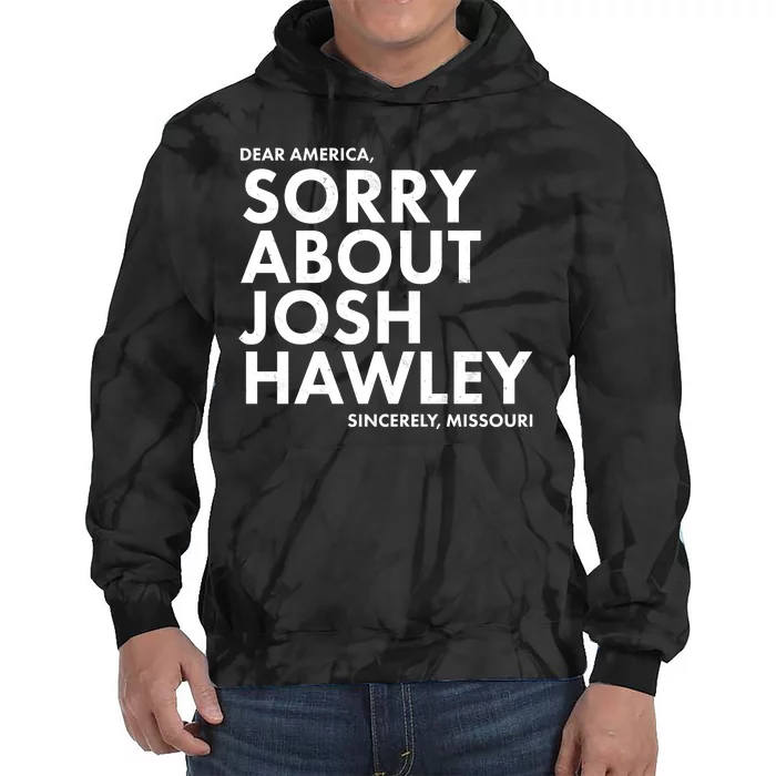 Dear America Sorry About Josh Hawley Sincerely Missouri Tie Dye Hoodie