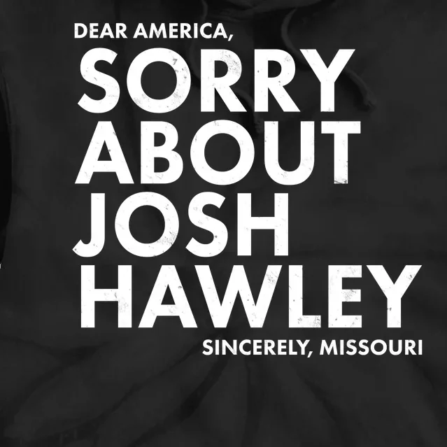 Dear America Sorry About Josh Hawley Sincerely Missouri Tie Dye Hoodie