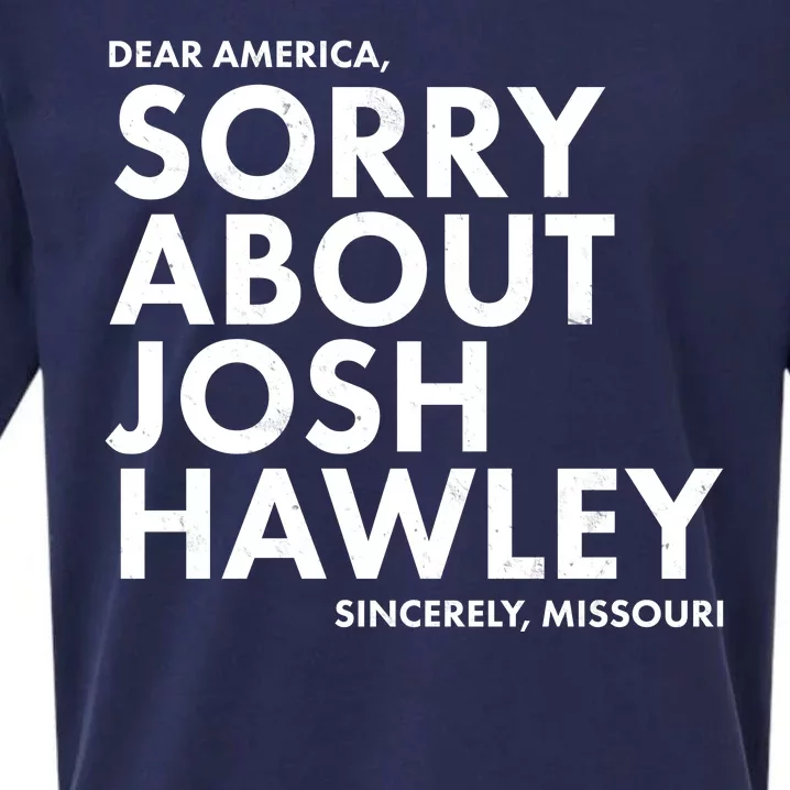 Dear America Sorry About Josh Hawley Sincerely Missouri Sueded Cloud Jersey T-Shirt