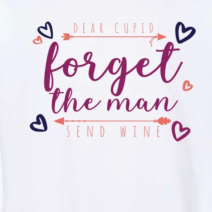 Dear Cupid Forget The Man Send Wine Garment-Dyed Sweatshirt