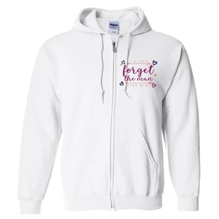 Dear Cupid Forget The Man Send Wine Full Zip Hoodie