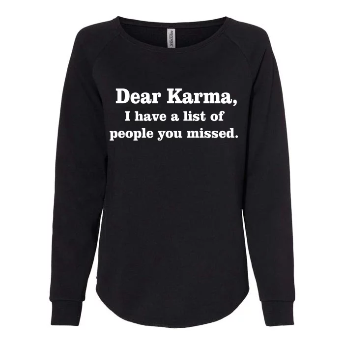 Dear Karma I Have A List Of People You Missed Womens California Wash Sweatshirt