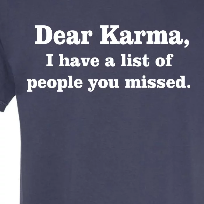 Dear Karma I Have A List Of People You Missed Garment-Dyed Heavyweight T-Shirt