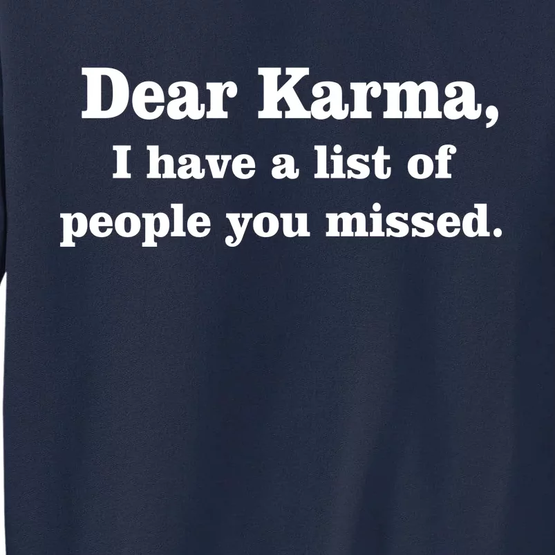 Dear Karma I Have A List Of People You Missed Tall Sweatshirt