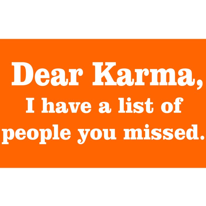 Dear Karma I Have A List Of People You Missed Bumper Sticker