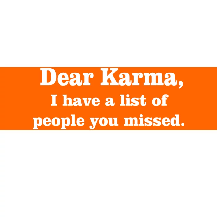 Dear Karma I Have A List Of People You Missed Bumper Sticker