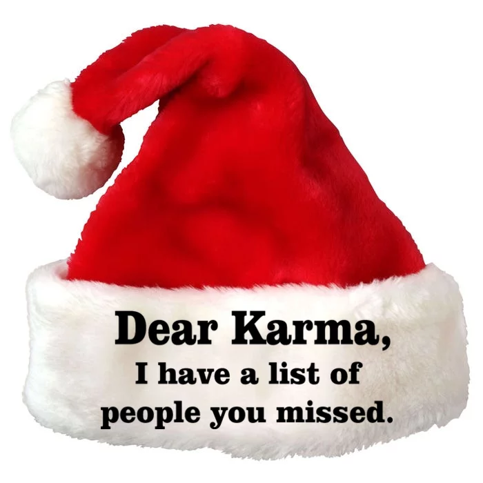 Dear Karma I Have A List Of People You Missed Premium Christmas Santa Hat