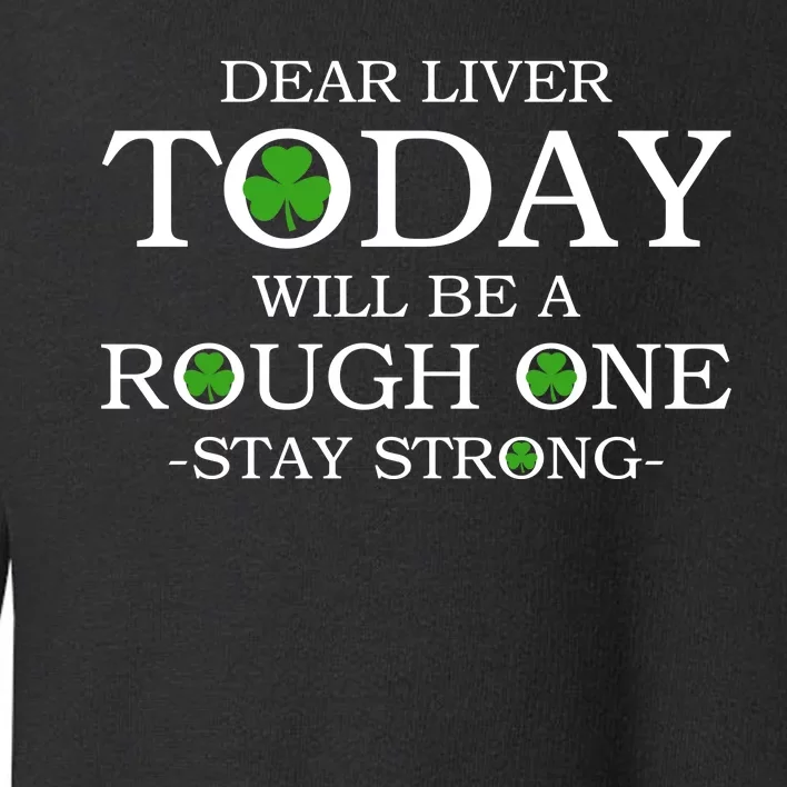 Dear Liver Today Will Be A Rough One Stay Strong Toddler Sweatshirt