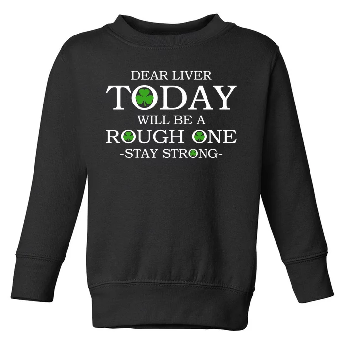 Dear Liver Today Will Be A Rough One Stay Strong Toddler Sweatshirt