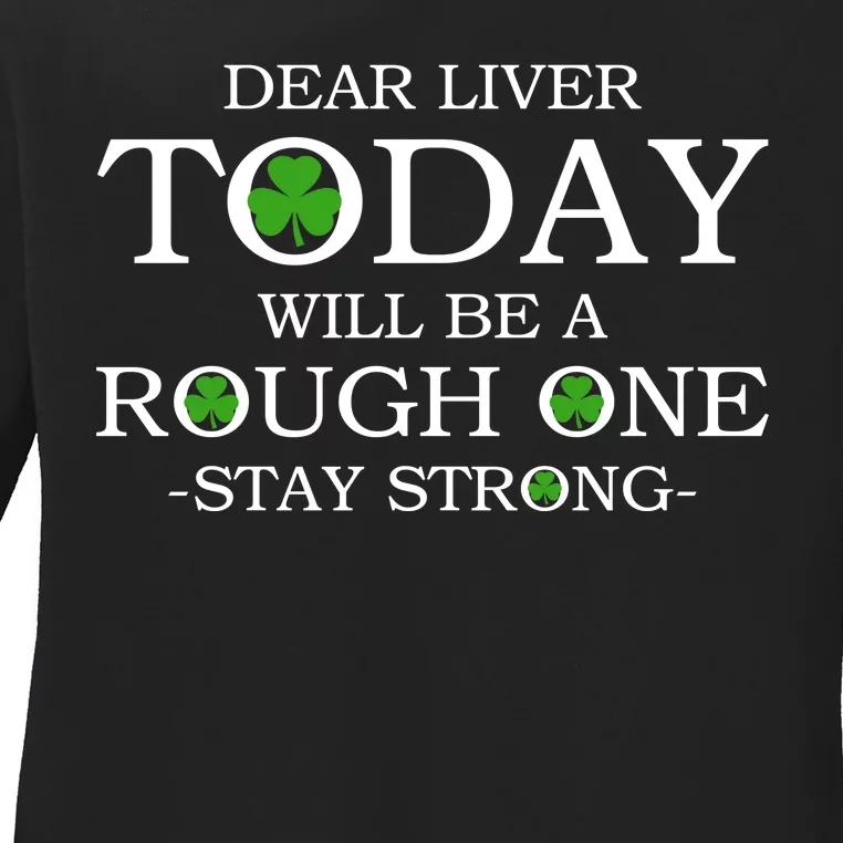 Dear Liver Today Will Be A Rough One Stay Strong Ladies Long Sleeve Shirt